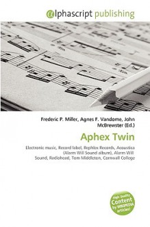 Aphex Twin - Agnes F. Vandome, John McBrewster, Sam B Miller II