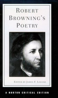 Robert Browning's Poetry: Authoritative Texts, Criticism - James F. Loucka, James F. Loucka