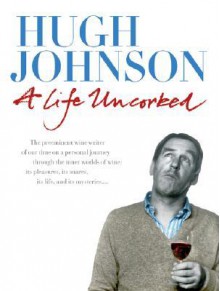 A Life Uncorked - Hugh Johnson