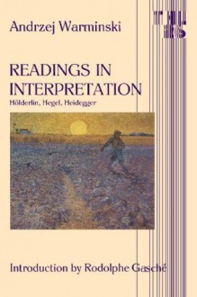 Readings in Interpretation: Holderlin, Hegel, Heidegger - Andrzej Warminski, Rodolphe Gasché