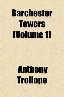 Barchester Towers (Volume 1) - Anthony Trollope