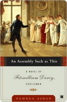 An Assembly Such as This (Fitzwilliam Darcy, Gentleman, Book 1) - Pamela Aidan