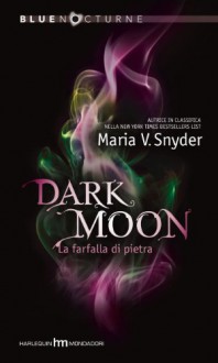 Dark Moon: La farfalla di pietra - Maria V. Snyder