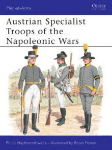 Austrian Specialist Troops of the Napoleonic Wars - Philip Haythornthwaite, Bryan Fosten