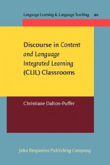 Discourse in "Content and Language Integrated Learning" (CLIL) Classrooms - Christiane Dalton-Puffer