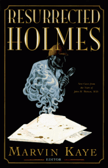 The Resurrected Holmes: New Cases from the Notes of John H. Watson, M.D. - Marvin Kaye