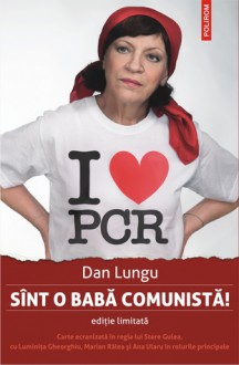 Sînt o babă comunistă! - Dan Lungu