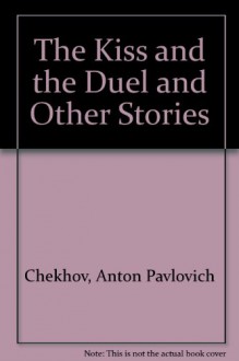 The Kiss and the Duel and Other Stories - Anton Chekhov, Fred Williams Jr.