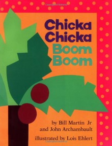 Chicka Chicka Boom Boom - Bill Martin Jr., John Archambault, Lois Ehlert