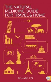 The Natural Medicine Guide for Travel and Home - Richard Pitt