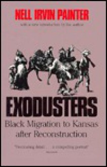 Exodusters: Black Migration to Kansas After Reconstruction - Nell Irvin Painter