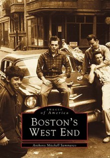 Boston's West End (MA) (Images of America) (Images of America (Arcadia Publishing)) - Anthony Mitchell Sammarco