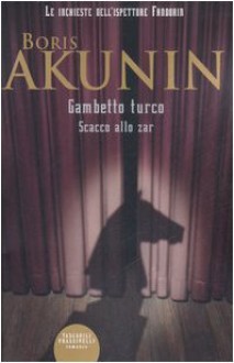 Gambetto turco. Scacco allo zar - Boris Akunin