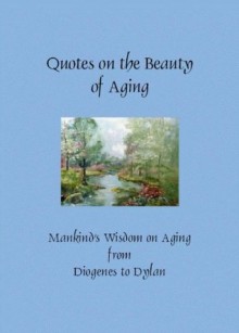 Quotes on the Beauty of Aging (Greatest Quotes Series) - Patty Crowe, Laura Wertz