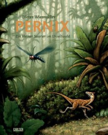 Pernix: ein kleiner Saurier im Urzeitwald - Dieter Wiesmüller