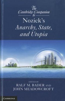 The Cambridge Companion to Nozick's Anarchy, State, and Utopia - Ralf M. Bader, John Meadowcroft