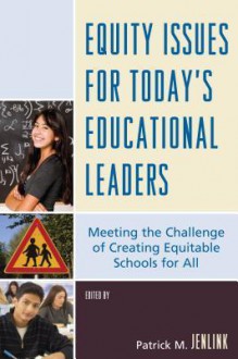 Equity Issues for Today's Educational Leaders - Patrick M. Jenlink, Betty J. Alford, Julia Ballenger, Ed D. Bouillion