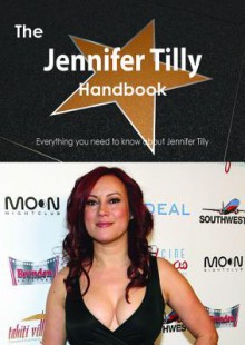 The Jennifer Tilly Handbook - Everything You Need to Know about Jennifer Tilly - Emily Smith