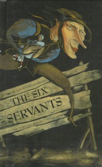 The Six Servants - Anthea Bell, Jacob Grimm, Wilhelm Grimm, Sergei Goloshapov, S Goloshapov