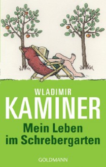 Mein Leben im Schrebergarten - Wladimir Kaminer