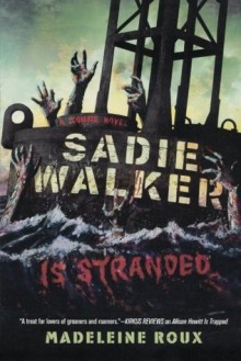 Sadie Walker Is Stranded: A Zombie Novel - Madeleine Roux
