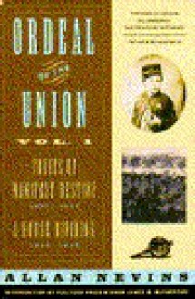 Ordeal of the Union: Fruits of Manifest Destiny 1847-52/A House Dividing 1852-57 - Allan Nevins