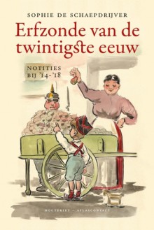 Erfzonde van de twintigste eeuw: Notities bij '14-'18 - Sophie De Schaepdrijver