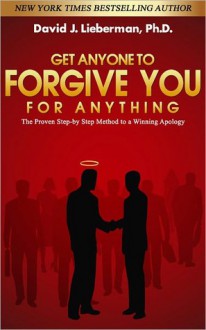 Get Anyone to Forgive You For Anything: The Proven Step-by-Step Method to a Winning Apology (Audio) - David J. Lieberman, Grover Gardner