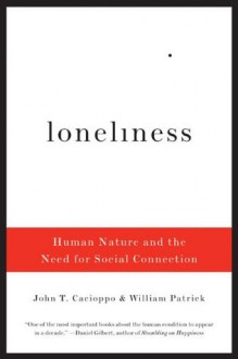 Loneliness: Human Nature and the Need for Social Connection - John T. Cacioppo, William Patrick