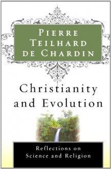 Christianity and Evolution - Pierre Teilhard de Chardin