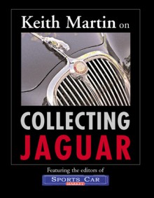 Keith Martin on Collecting Jaguar - Keith Martin, Editors of Sports Car Market Magazine