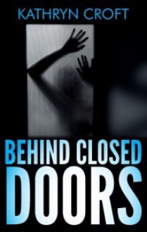 Behind Closed Doors - Kathryn Croft