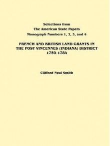 French and British Land Grants in the Post Vincennes (Indiana) District, 1750-1784 - Alison Smith