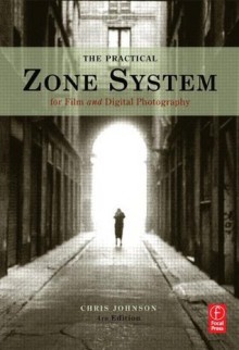 The Practical Zone System: For Film and Digital Photography - Chris Johnson