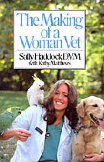 The Making of a Woman Vet - Sally Haddock, Kathy Matthews