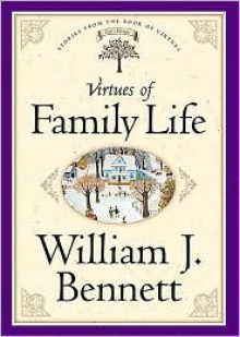 Virtues of Family Life - William J. Bennett