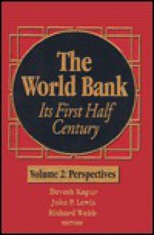 The World Bank: Its First Half Century - Devesh Kapur, Richard Webb, John P. Lewis