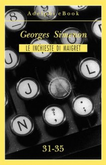 Le inchieste di Maigret 31-35 - Georges Simenon