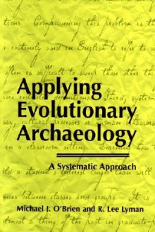 Applying Evolutionary Archaeology: A Systematic Approach - Michael J. O'Brien, R. Lee Lyman