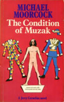 The Condition of Muzak : a Jerry Cornelius Novel - Michael Moorcock