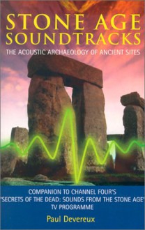 Stone Age Soundtracks: The Acoustic Archaeology of Ancient Sites - Paul Devereux, Christopher Chippindale