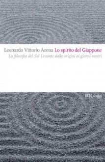 Lo Spirito del Giappone: La filosofia del Sol Levante dalle origini ai giorni nostri (Saggi) (Italian Edition) - Leonardo Vittorio Arena