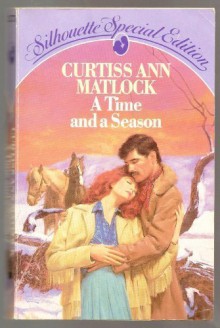 A Time and a Season (Silhouette Special Edition, No 275) - Curtiss Ann Matlock