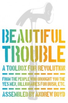 Beautiful Trouble: A Toolbox for Revolution - Andrew Boyd