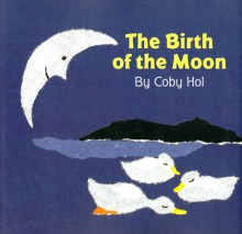 The Birth of the Moon - Coby Hol