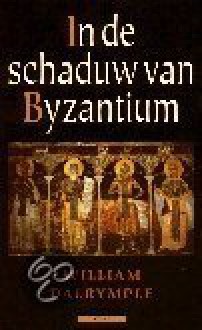 In schaduw van Byzantium - William Dalrymple, Tinke Davids