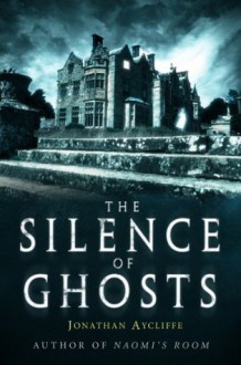 The Silence of Ghosts - Jonathan Aycliffe