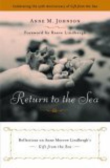 Return to the Sea: Reflections on Anne Morrow Lindbergh's Gift from the Sea - Anne M. Johnson, Reeve Lindbergh