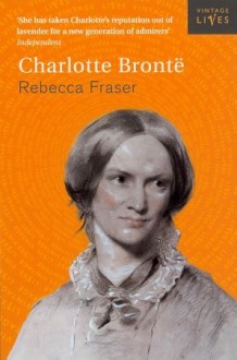 Charlotte Brontë - Rebecca Fraser