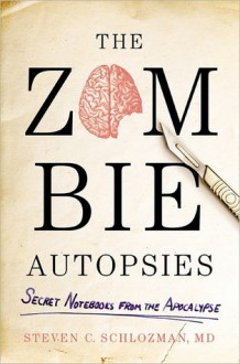 The Zombie Autopsies: Secret Notebooks from the Apocalypse - Steven Schlozman